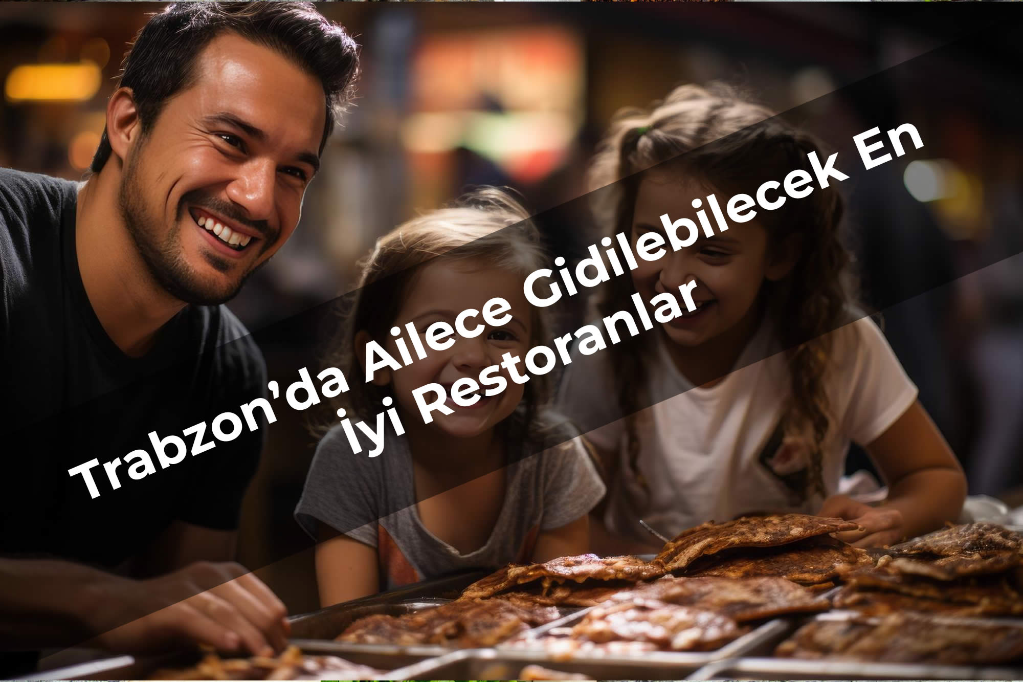 Trabzon’da Ailece Gidilebilecek En İyi Restoranlar